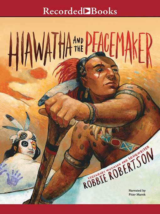 Title details for Hiawatha and the Peacemaker by Robbie Robertson - Wait list